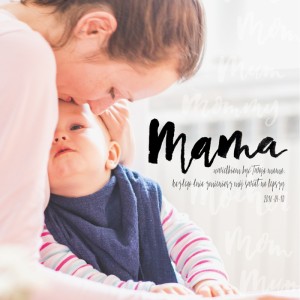 Love being Your Mama