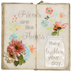 Friends are Like Flowers