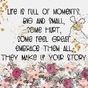 Life is full of moments