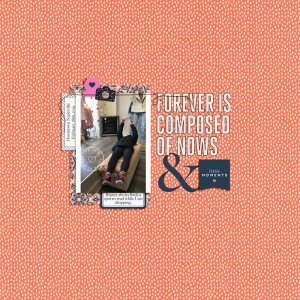 Forever Is Composed of Nows & little Moments