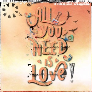 all you need is love