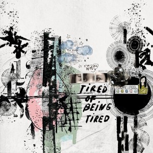 Tired of Being