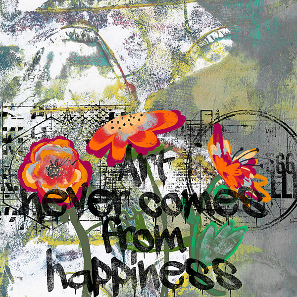 Art never comes from happiness