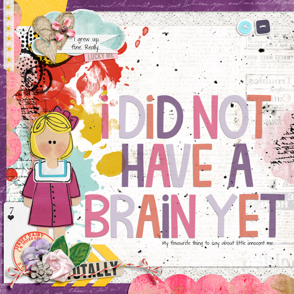 I did not have a brain yet