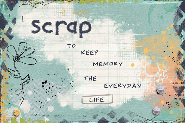 I scrap to keep memory the everyday life