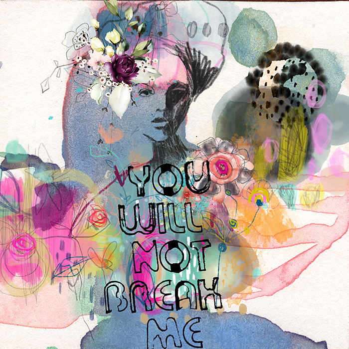 You will not break me